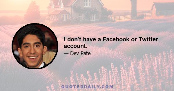 I don't have a Facebook or Twitter account.