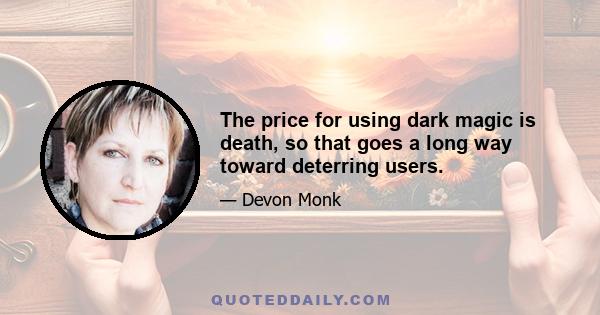 The price for using dark magic is death, so that goes a long way toward deterring users.