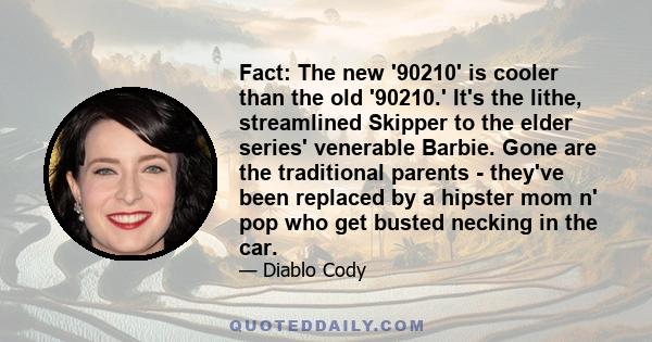 Fact: The new '90210' is cooler than the old '90210.' It's the lithe, streamlined Skipper to the elder series' venerable Barbie. Gone are the traditional parents - they've been replaced by a hipster mom n' pop who get