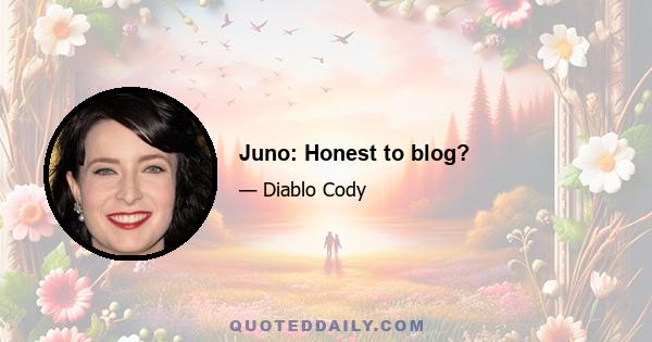 Juno: Honest to blog?