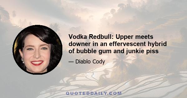 Vodka Redbull: Upper meets downer in an effervescent hybrid of bubble gum and junkie piss