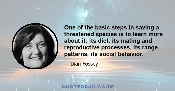 One of the basic steps in saving a threatened species is to learn more about it: its diet, its mating and reproductive processes, its range patterns, its social behavior.