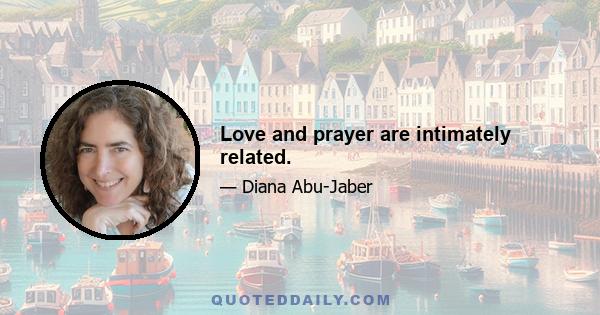 Love and prayer are intimately related.