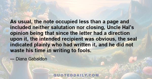 As usual, the note occupied less than a page and included neither salutation nor closing, Uncle Hal's opinion being that since the letter had a direction upon it, the intended recipient was obvious, the seal indicated