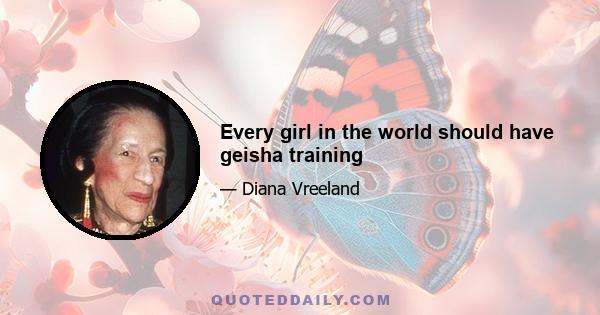 Every girl in the world should have geisha training