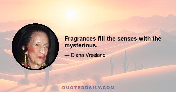 Fragrances fill the senses with the mysterious.