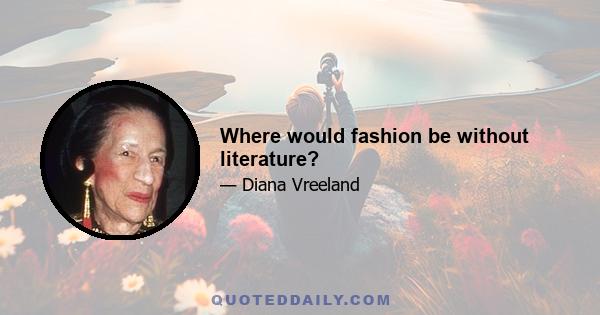 Where would fashion be without literature?