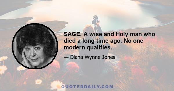 SAGE. A wise and Holy man who died a long time ago. No one modern qualifies.