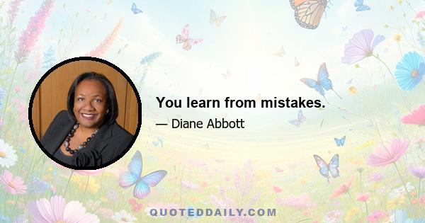 You learn from mistakes.