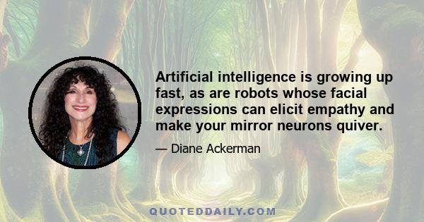 Artificial intelligence is growing up fast, as are robots whose facial expressions can elicit empathy and make your mirror neurons quiver.