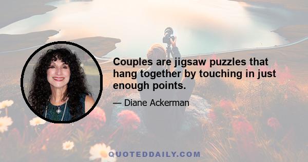 Couples are jigsaw puzzles that hang together by touching in just enough points.