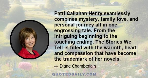 Patti Callahan Henry seamlessly combines mystery, family love, and personal journey all in one engrossing tale. From the intriguing beginning to the touching ending, The Stories We Tell is filled with the warmth, heart