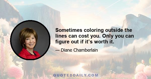 Sometimes coloring outside the lines can cost you. Only you can figure out if it’s worth it.