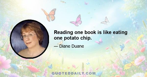 Reading one book is like eating one potato chip.