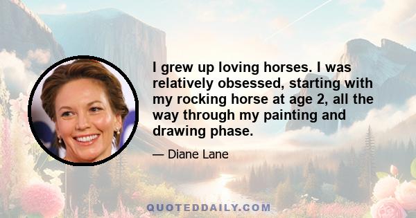 I grew up loving horses. I was relatively obsessed, starting with my rocking horse at age 2, all the way through my painting and drawing phase.