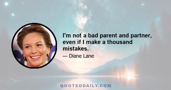 I'm not a bad parent and partner, even if I make a thousand mistakes.