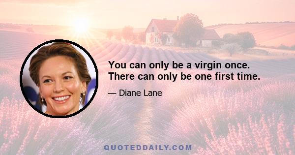 You can only be a virgin once. There can only be one first time.