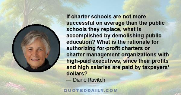 If charter schools are not more successful on average than the public schools they replace, what is accomplished by demolishing public education? What is the rationale for authorizing for-profit charters or charter