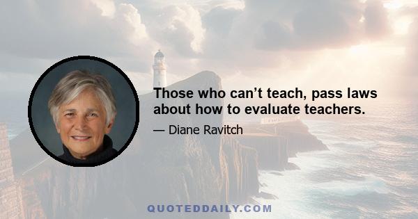 Those who can’t teach, pass laws about how to evaluate teachers.