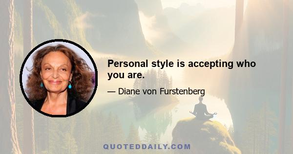 Personal style is accepting who you are.