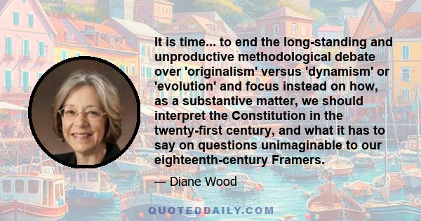 It is time... to end the long-standing and unproductive methodological debate over 'originalism' versus 'dynamism' or 'evolution' and focus instead on how, as a substantive matter, we should interpret the Constitution