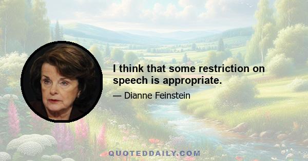 I think that some restriction on speech is appropriate.