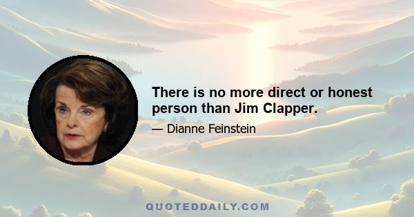 There is no more direct or honest person than Jim Clapper.