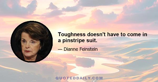 Toughness doesn't have to come in a pinstripe suit.