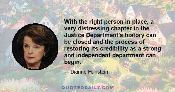 With the right person in place, a very distressing chapter in the Justice Department's history can be closed and the process of restoring its credibility as a strong and independent department can begin.