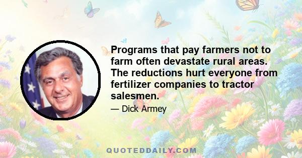 Programs that pay farmers not to farm often devastate rural areas. The reductions hurt everyone from fertilizer companies to tractor salesmen.