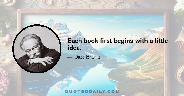 Each book first begins with a little idea.