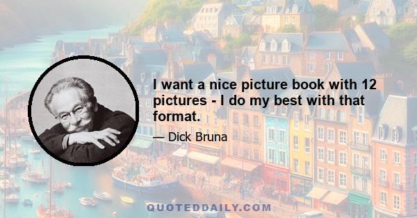 I want a nice picture book with 12 pictures - I do my best with that format.