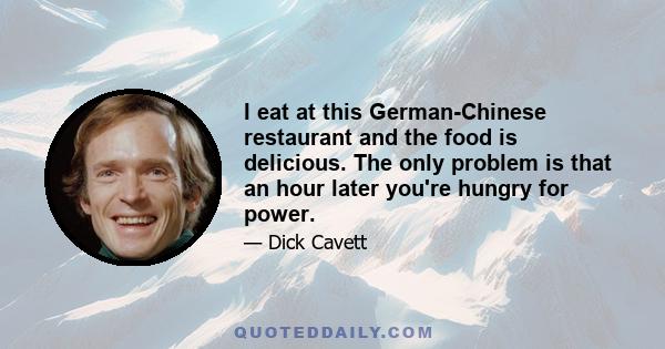 I eat at this German-Chinese restaurant and the food is delicious. The only problem is that an hour later you're hungry for power.