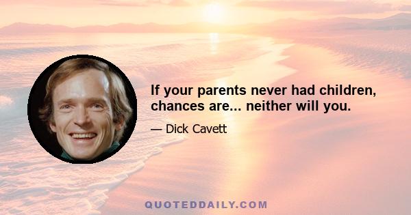 If your parents never had children, chances are... neither will you.