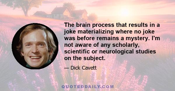 The brain process that results in a joke materializing where no joke was before remains a mystery. I'm not aware of any scholarly, scientific or neurological studies on the subject.