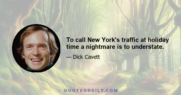 To call New York's traffic at holiday time a nightmare is to understate.