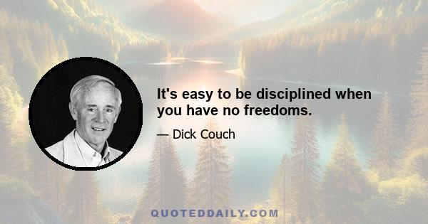 It's easy to be disciplined when you have no freedoms.