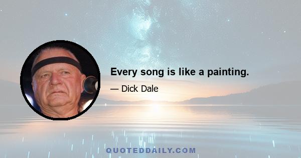 Every song is like a painting.