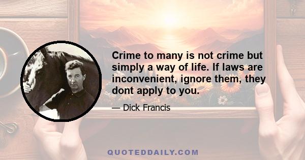 Crime to many is not crime but simply a way of life. If laws are inconvenient, ignore them, they dont apply to you.