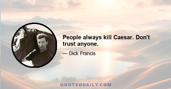 People always kill Caesar. Don't trust anyone.