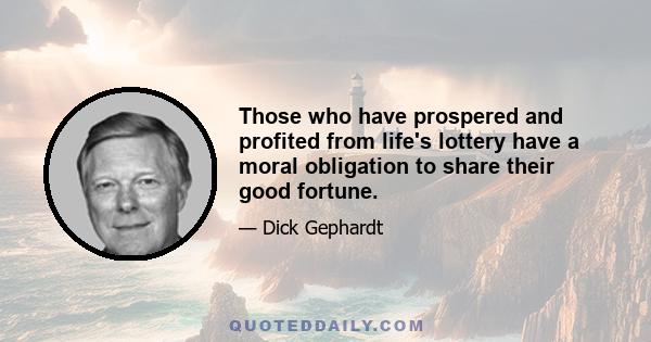 Those who have prospered and profited from life's lottery have a moral obligation to share their good fortune.