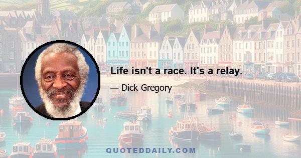 Life isn't a race. It's a relay.