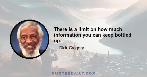 There is a limit on how much information you can keep bottled up.