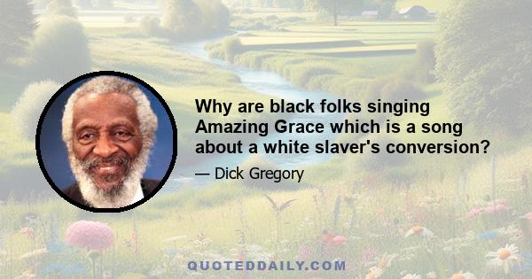 Why are black folks singing Amazing Grace which is a song about a white slaver's conversion?