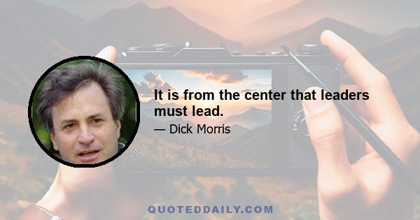 It is from the center that leaders must lead.