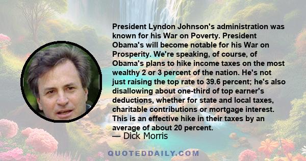 President Lyndon Johnson's administration was known for his War on Poverty. President Obama's will become notable for his War on Prosperity. We're speaking, of course, of Obama's plans to hike income taxes on the most