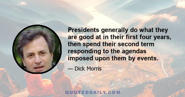 Presidents generally do what they are good at in their first four years, then spend their second term responding to the agendas imposed upon them by events.