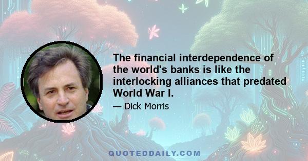 The financial interdependence of the world's banks is like the interlocking alliances that predated World War I.