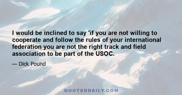 I would be inclined to say 'if you are not willing to cooperate and follow the rules of your international federation you are not the right track and field association to be part of the USOC.