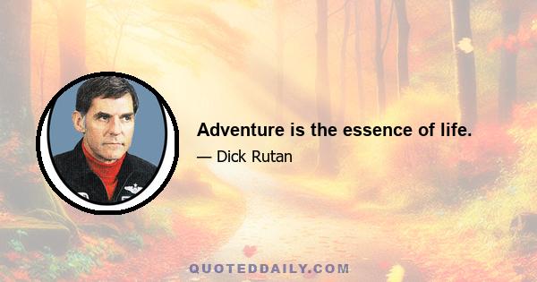 Adventure is the essence of life.